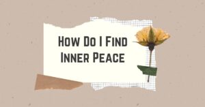 How Do I Find Inner Peace in a Busy, Stressful World?