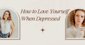 10 Powerful Ways to Love Yourself When Depressed