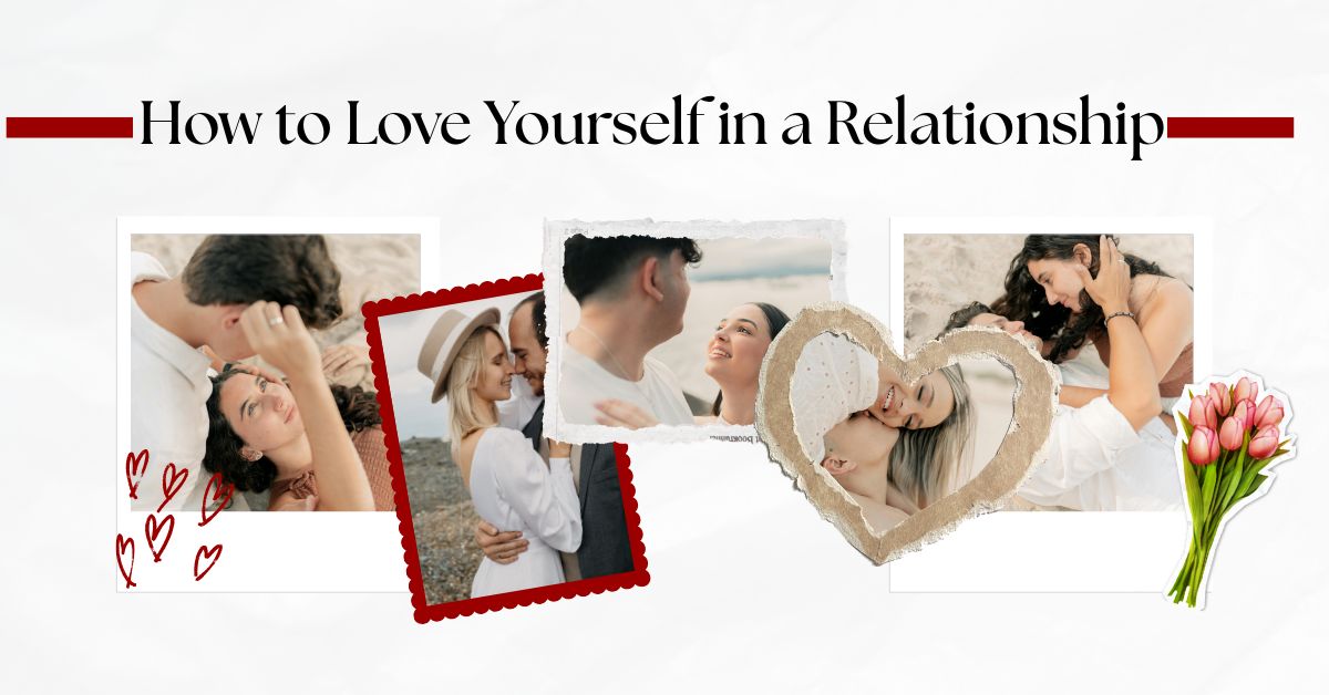 How to Love Yourself in a Relationship and Stop Losing Yourself