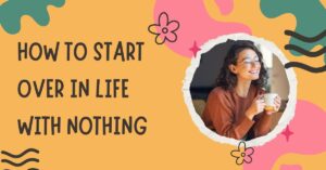 Starting Over in Life with Nothing Left
