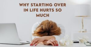 Why Starting Over in Life Feels More Like Losing Than Winning