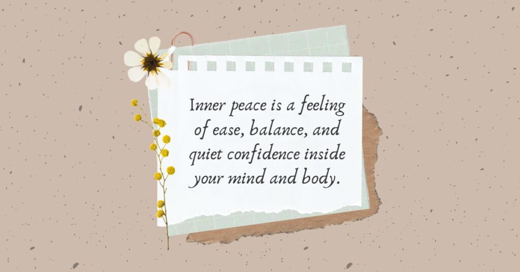Inner peace is staying calm during conflict or stress without being overwhelmed by emotions