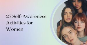 27 Self-Awareness Activities for Women Who Feel Lost