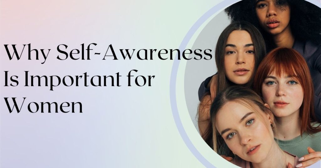 Why self-awareness matters for women.