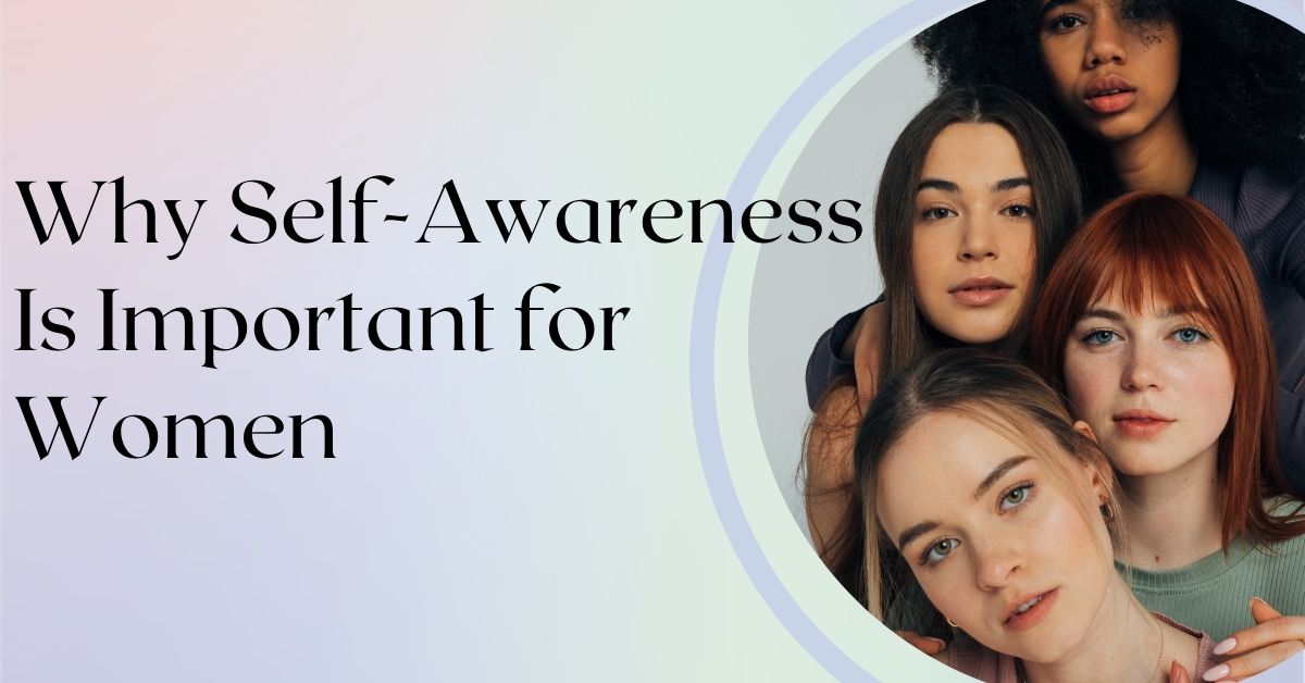 Why self-awareness matters for women.