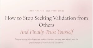 How to Stop Seeking Validation from Others (And Finally Trust Yourself)